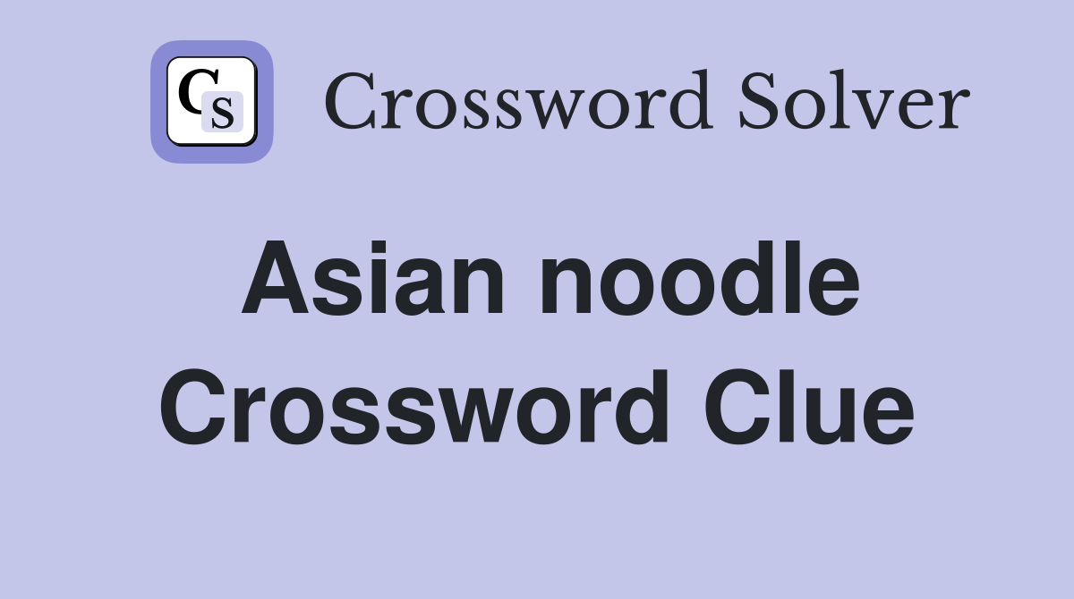 Asian noodle Crossword Clue Answers Crossword Solver